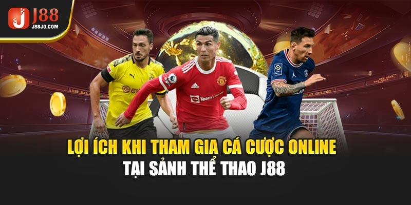 Lợi ích khi tham gia cá cược online tại sảnh thể thao J88