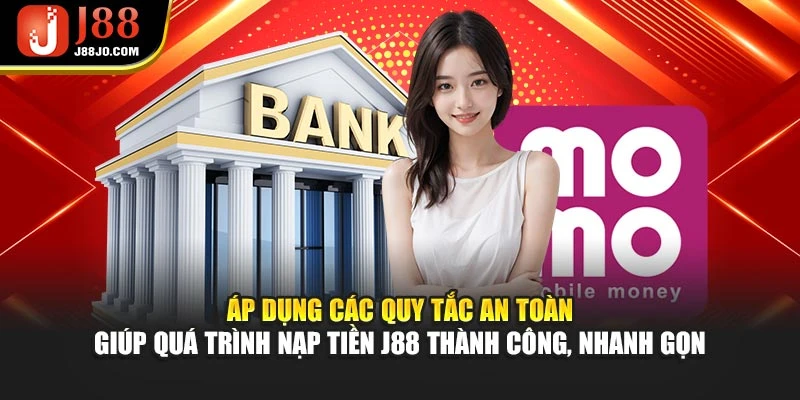 Áp dụng các quy tắc an toàn giúp quá trình nạp tiền J88 thành công, nhanh gọn