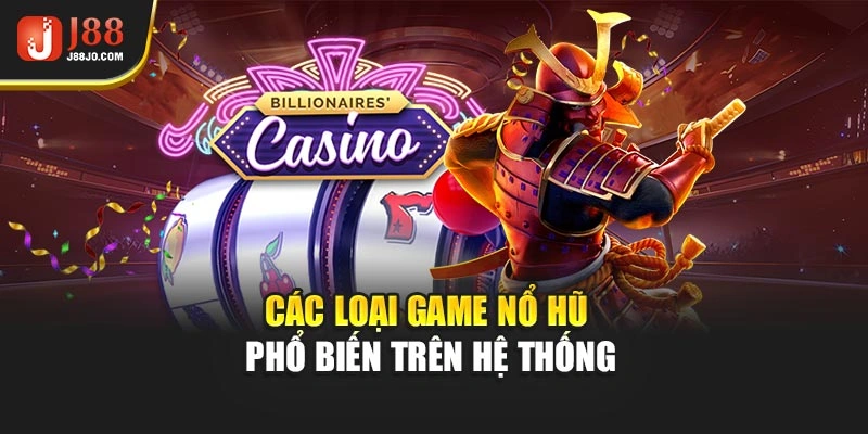 Các loại game nổ hũ phổ biến trên hệ thống