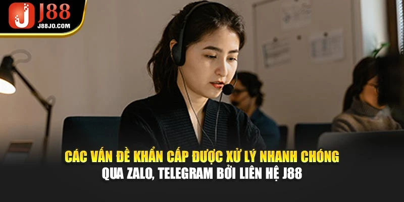 Các vấn đề khẩn cấp được xử lý nhanh chóng qua Zalo, Telegram bởi liên hệ J88