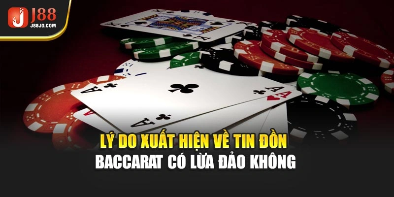Lý do xuất hiện về tin đồn baccarat có lừa đảo không