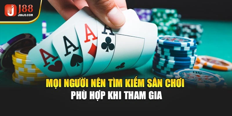 Mọi người nên tìm kiếm sân chơi phù hợp khi tham gia