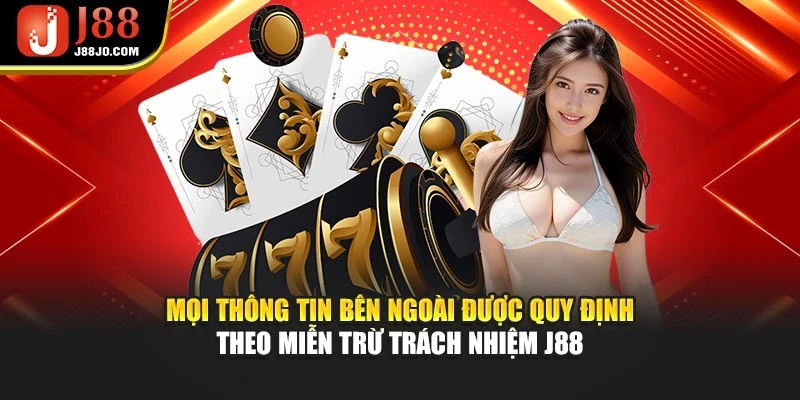 Mọi thông tin bên ngoài được quy định theo miễn trừ trách nhiệm J88