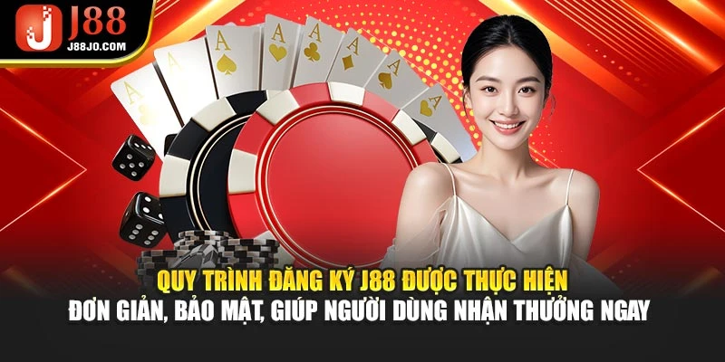 Quy trình đăng ký J88 được thực hiện đơn giản, bảo mật, giúp người dùng nhận thưởng ngay