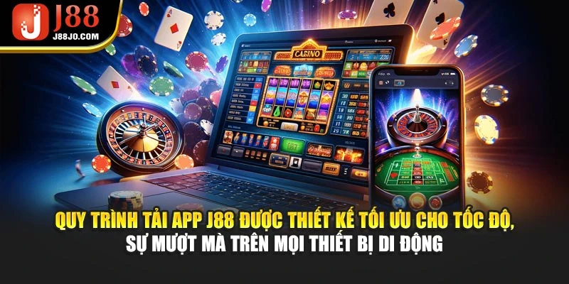 Quy trình tải app J88 được thiết kế tối ưu cho tốc độ, sự mượt mà trên mọi thiết bị di động