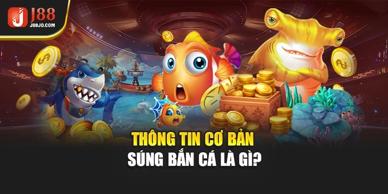 Thông tin cơ bản súng bắn cá là gì?