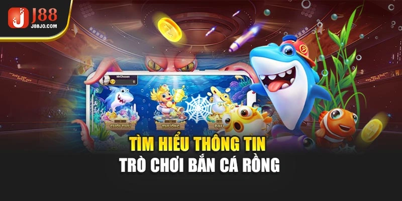Tìm hiểu thông tin trò chơi Bắn Cá Rồng