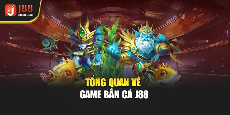 Tổng quan về game bắn cá J88