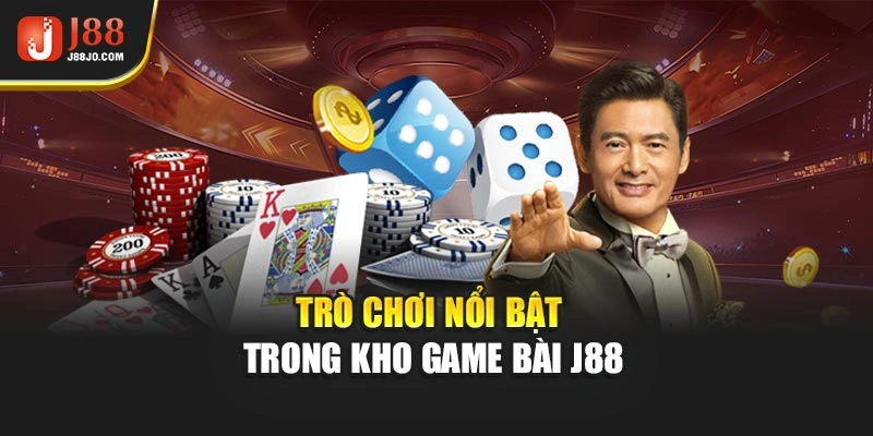 Trò chơi nổi bật trong kho game bài J88