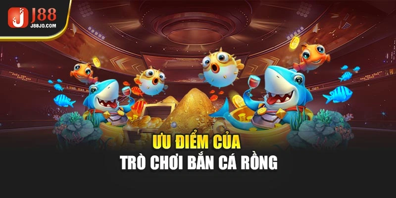 Ưu điểm của trò chơi Bắn Cá Rồng
